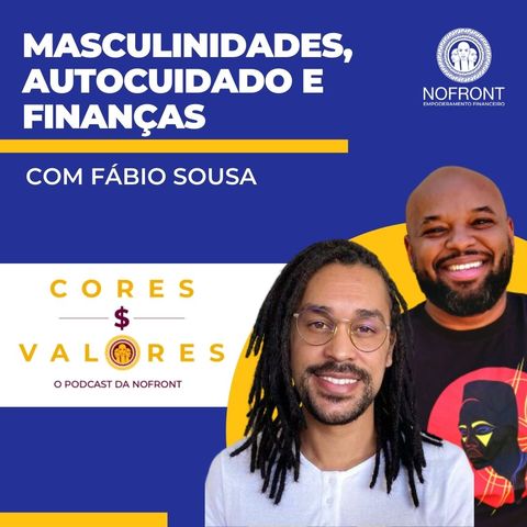 Masculinidades, autocuidado e finanças, com Fábio Sousa - Cores e Valores #32