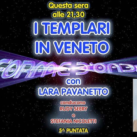 Forme d'Onda - Lara Pavanetto - I Templari in Veneto - 5^ puntata (04/11/2021)