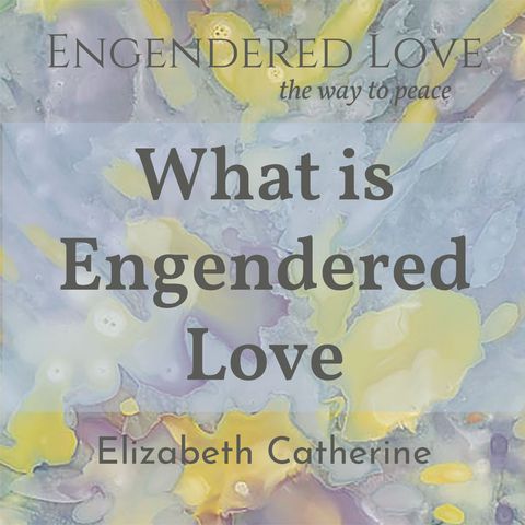 What is Engendered Love?