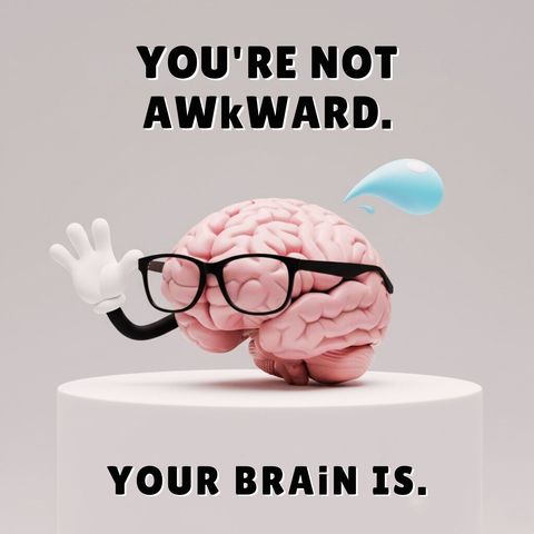 You're Not Awkward. Your Brain Is.