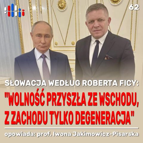 Słowacja premiera Ficy: wolność ze wschodu, z zachodu zepsucie | opowiada prof. Iwona Jakimowicz-Pisarska