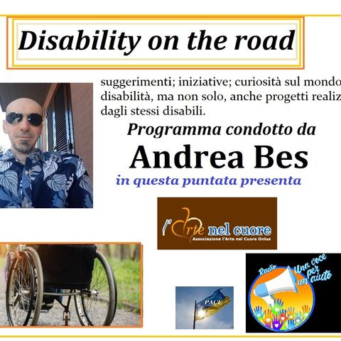 RUBRICA: DISABILITY ON THE ROAD conduce ANDREA BES  - L'ARTE NEL CUORE ONLUS
