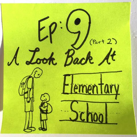 Ep 9.2: A Look Back at Elementary School