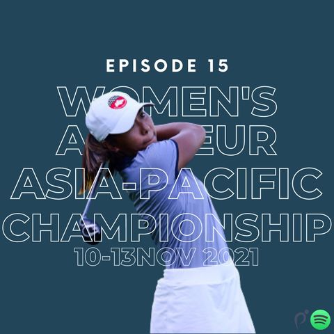 Episode 15 : Women's Amateur Asia Pacific Championship