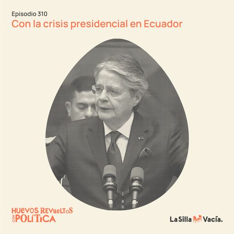 Huevos Revueltos con la crisis presidencial en Ecuador