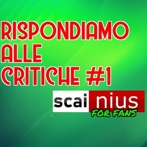 Scai Nius For Fans: Rispondiamo alle critiche! #1