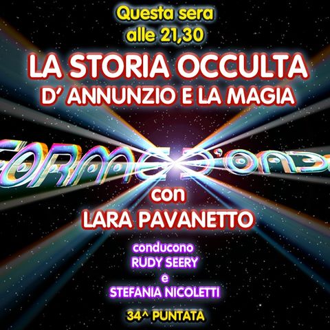 Forme d'Onda - Lara Pavanetto - La Storia Occulta: D'Annunzio e la Magia - 34^ puntata (02/07/2020)