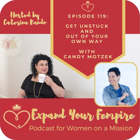 Get Unstuck and Out of Your Own Way with Candy Motzek