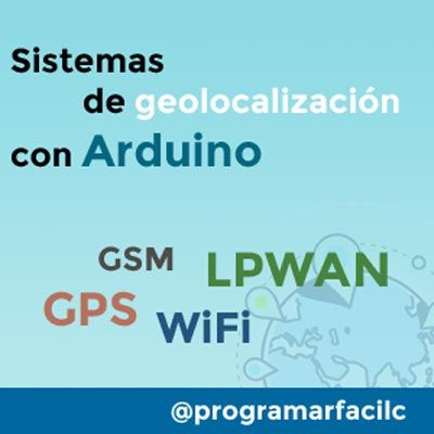 #112 4 formas de geolocalizar Arduino, GPS, GSM, LPWAN y WiFi