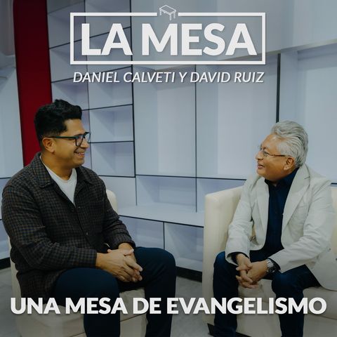 Una Mesa de evangelismo - La Mesa Episodio 08 - David Ruiz y Daniel Calveti