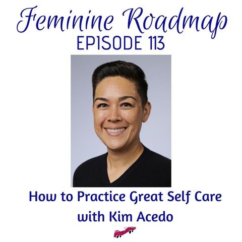 FR Ep #113 How to Practice Great Self Care with Kim Acedo