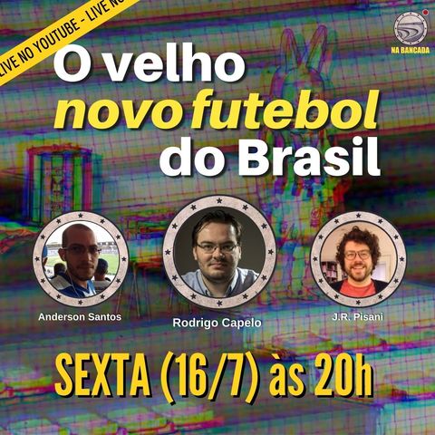 Na Bancada Live #22 - O Velho novo futebol do Brasil