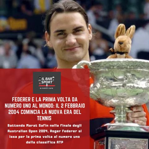 Episodio 28 - Federer e la prima volta da numero uno al mondo: il 2 febbraio 2004 comincia la nuova era del tennis