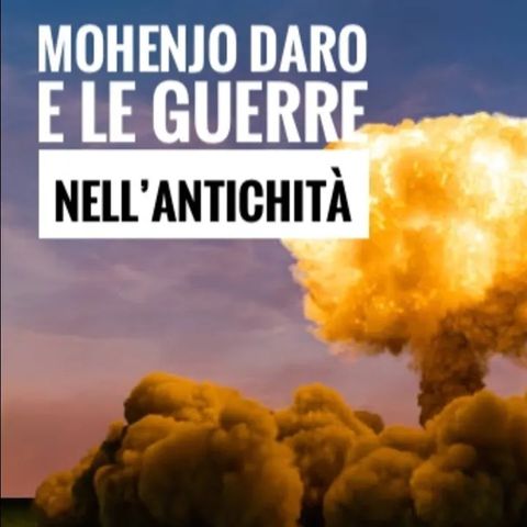 Mohenjo Daro e le guerre nell'antichità