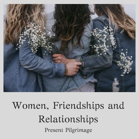Women, Friendships and Relationships