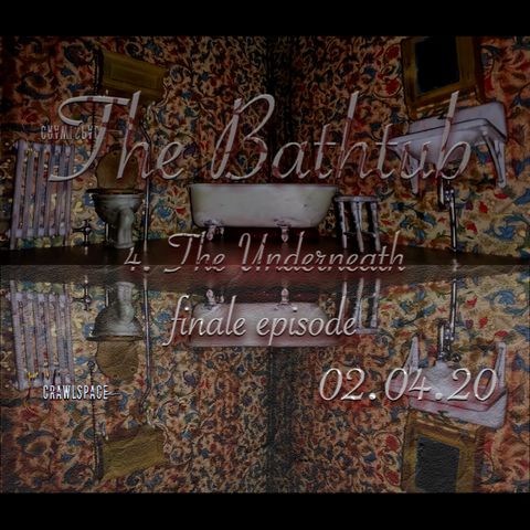 The Bathtub - Episode 4 - The Underneath (Finale Episode)