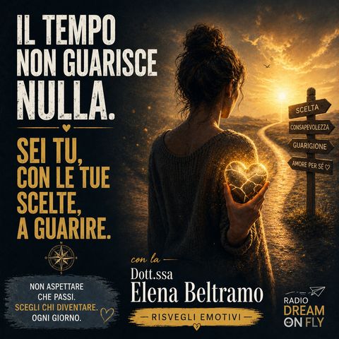 Il tempo non Guarisce NULLA. Sei tu, con le tu scelte, a GUARIRE.