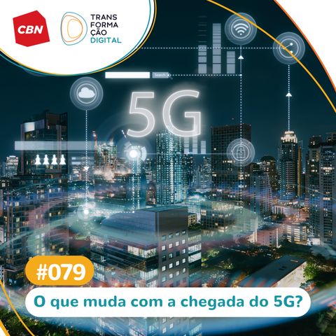 Transformação Digital CBN #79 - Futuro da conectividade: 5G e segurança na internet