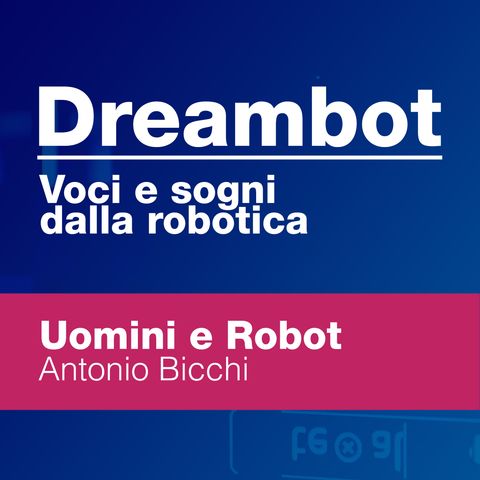 Uomini e Robot - Antonio Bicchi