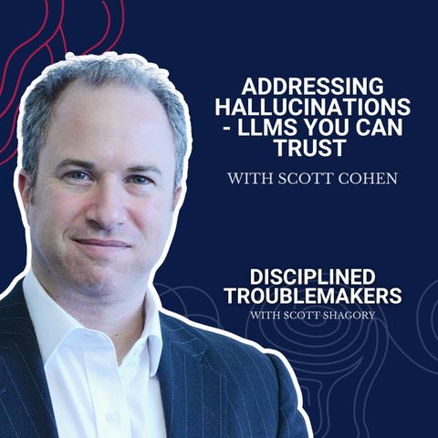Addressing Hallucinations - LLMs You Can Trust with Scott Cohen