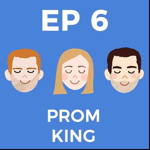 Episode 6: Prom King