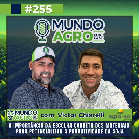 #255 MAP A Importância da escolha correta dos materiais para potencializar a produtividade da Soja com Victor Chiarelli AGRO-SOL SEMENTES