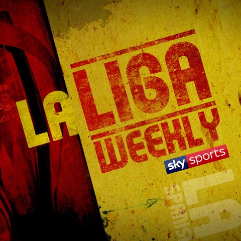Sky Sports La Liga Weekly - 18th May