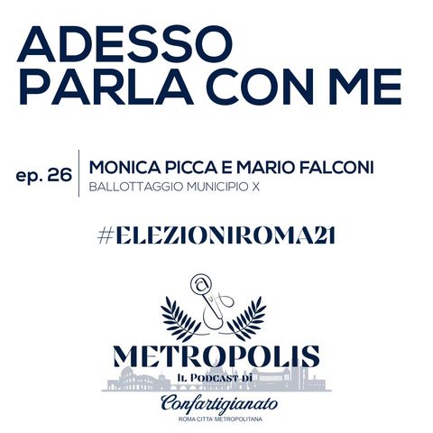 Ep.26  - Adesso Parla Con Me - Monica Picca e Mario Falconi Ballottaggio municipio X