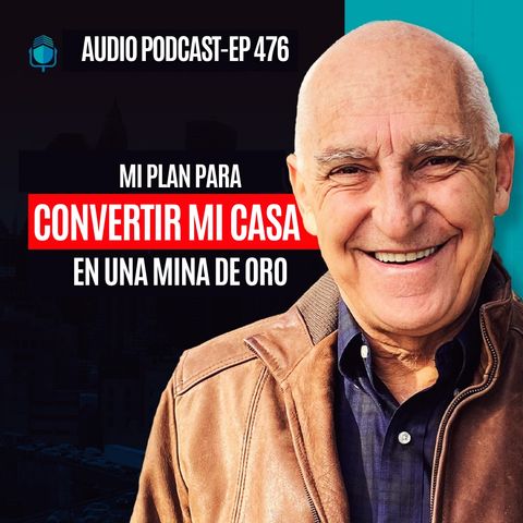 E476--MI PLAN PARA Convertir Mi Casa En UNA MINA DE ORO