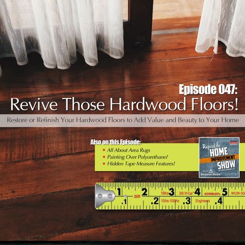 Episode 047: Area Rugs, Polyurethane Over Paint?, Wood Floors, Hidden Tape Measure Features!