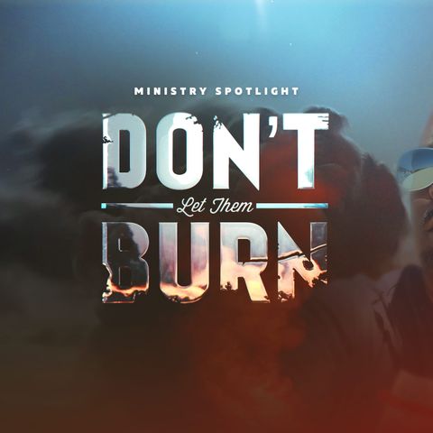 Ministry Spotlight Ep 8: Chris Taylor from Don't Let Them Burn
