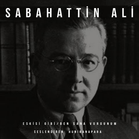 Sabahattin Ali- Eskisi Gibi/Ben Sana Vurgunum