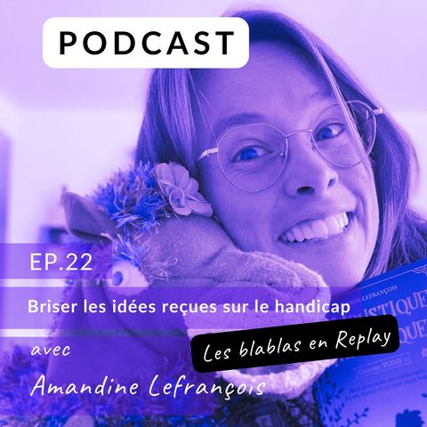 🎧 | Amandine Lefrançois  : Briser les idées reçues sur le handicap.