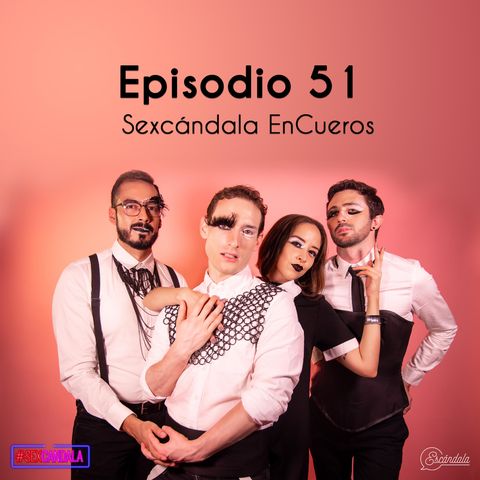 Ep 51 Sexcándala EnCueros