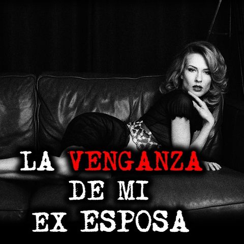 LA VENGANZA DE MI EX ESPOSA | RELATOS DE BRUJERÍA | RELATOS Y LEYENDAS DE TERROR
