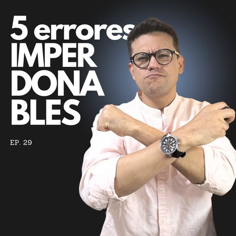 Ep. 29 - 5 Errores financieros que todos cometemos (y CÓMO EVITARLOS)