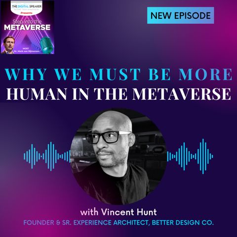 Why We Must Be More Human in the Metaverse with Vincent Hunt - Step into the Metaverse podcast: EP11