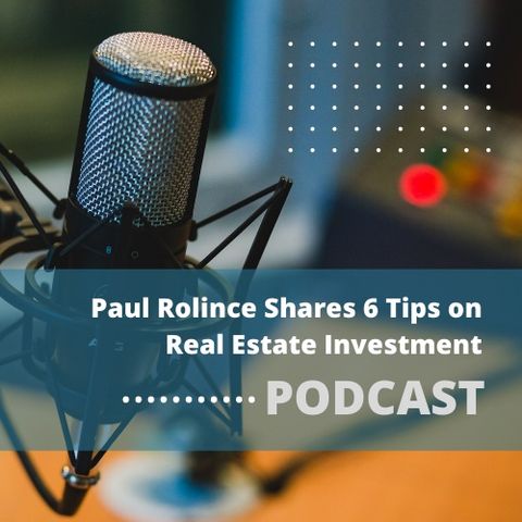 Paul Rolince Shares 6 Tips on Real Estate Investment