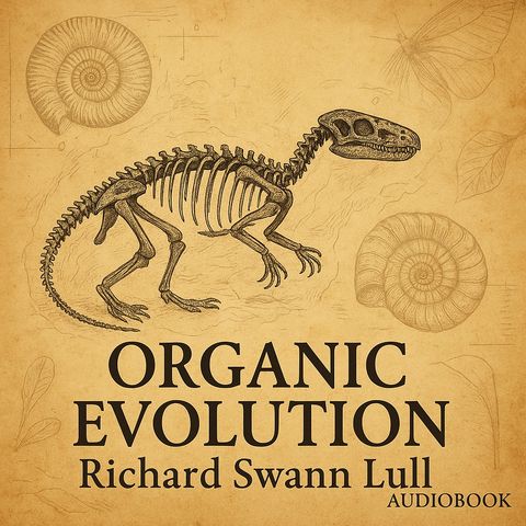 Organic Evolution — Richard Swann Lull | Scientific Study of Life & Adaptation Part 2