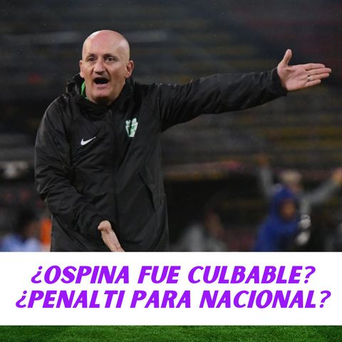 ¿Ospina fue culpable? ¿Penalti para Nacional?