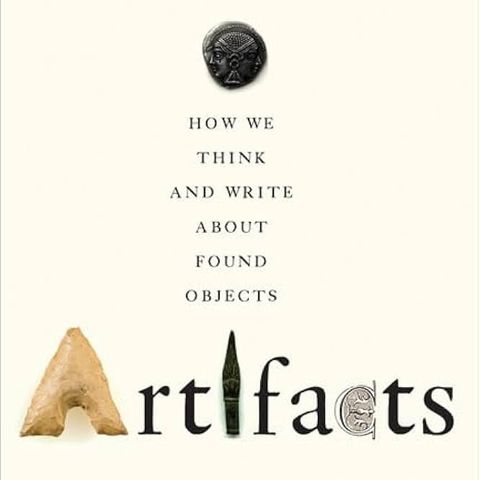 Artifacts: How We Think and Write about Found Objects