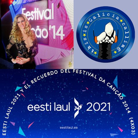 T.I.G.C. Eesti Laul 2021 y el recuerdo del Festival da Canção 2014 (4x03)