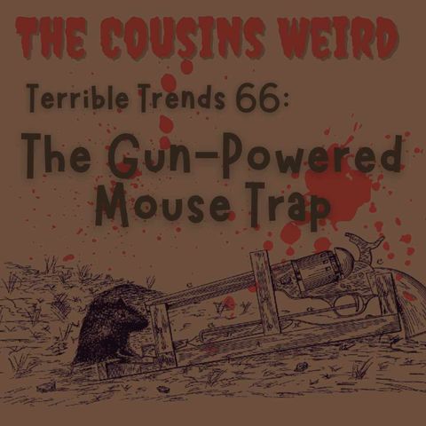 Terrible Trends 66: The Gun-Powered Mouse Trap