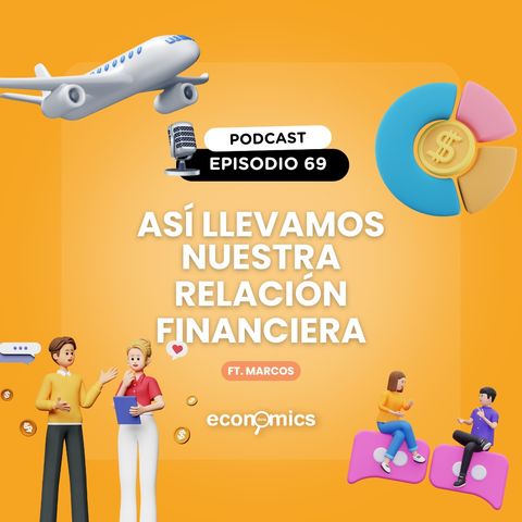 EP 69 - Así llevamos nuestro relación financiera