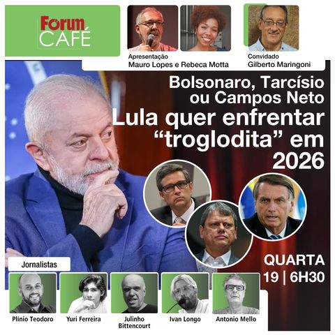 Lula quer enfrentar “troglodita” em 2026: Bolsonaro, Tarcísio ou Campos Neto | Fórum Café | 19.6.24