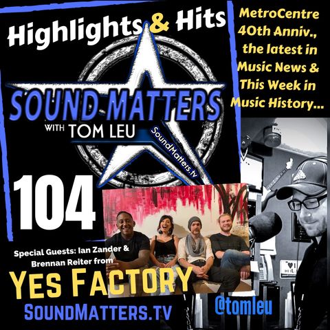 104: Highlights & Hits (Yes Factory & MetroCentre's 40th)