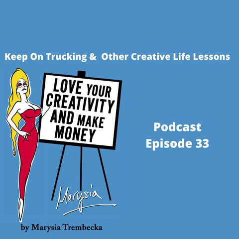 33. Keep On Trucking & Other Creative Life Lessons on my Singing Psychic Anniversary