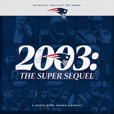 2003: The Super Sequel Part I | Featuring Tedy Bruschi, Rodney Harrison & More