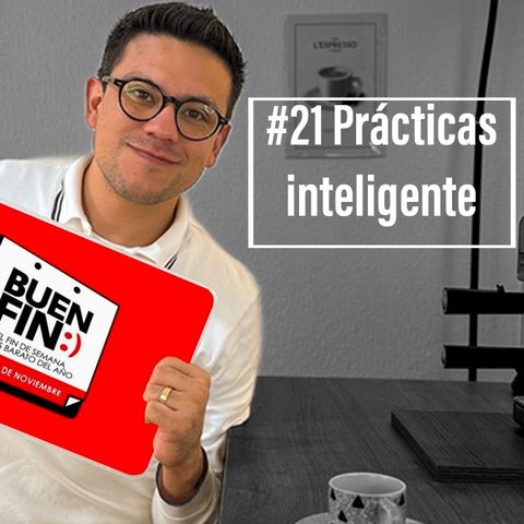 Ep. 21 - Practicas Inteligentes para el BUEN FIN 2024!