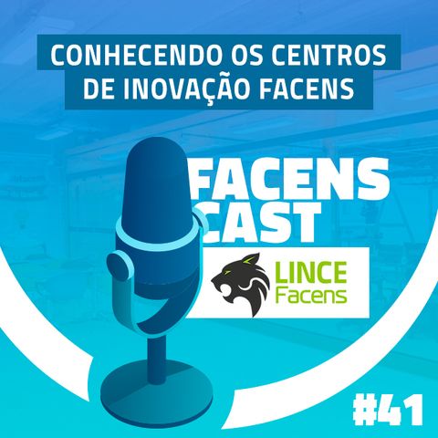 Facens Cast #41 Conhecendo os Centros de Inovação Facens: Lince